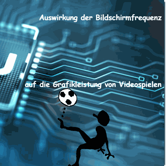 Auswirkung der Bildschirmfrequenz auf die Grafikleistung von Videospielen!